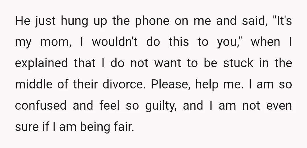 He just hung up the phone on me and said, "It's my mom, I wouldn't do this to you," when I explained that I do not want to be stuck...