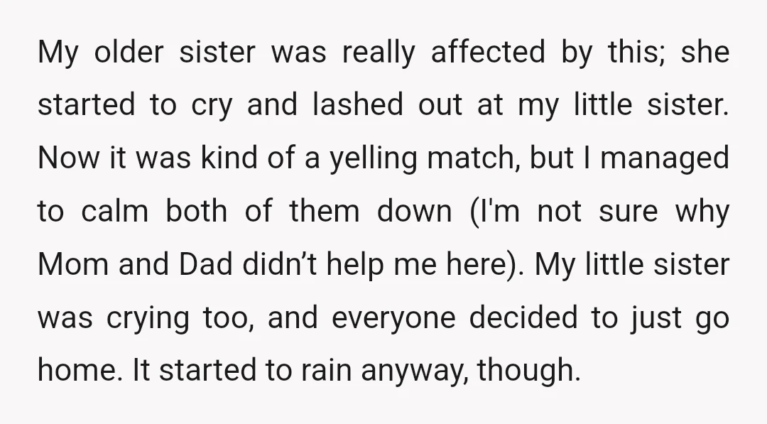 My older sister was really affected by this; she started to cry and lashed out at my little sister. Now it was kind of a yelling match, but I managed...