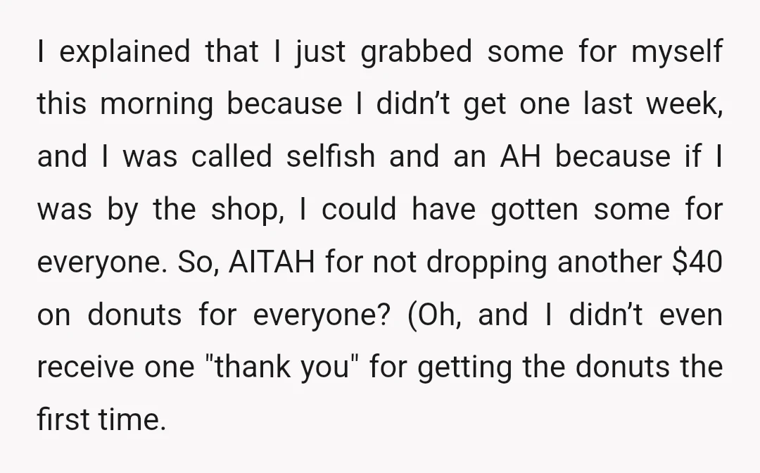 I explained that I just grabbed some for myself this morning because I didn’t get one last week, and I was called selfish and an AH because if I was...