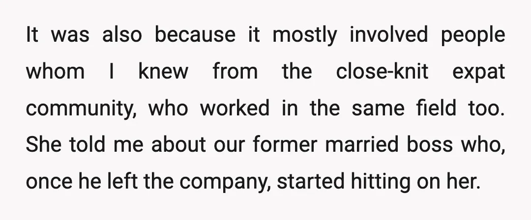 It was also because it mostly involved people whom I knew from the close-knit expat community, who worked in the same field too. She told me about our former married...