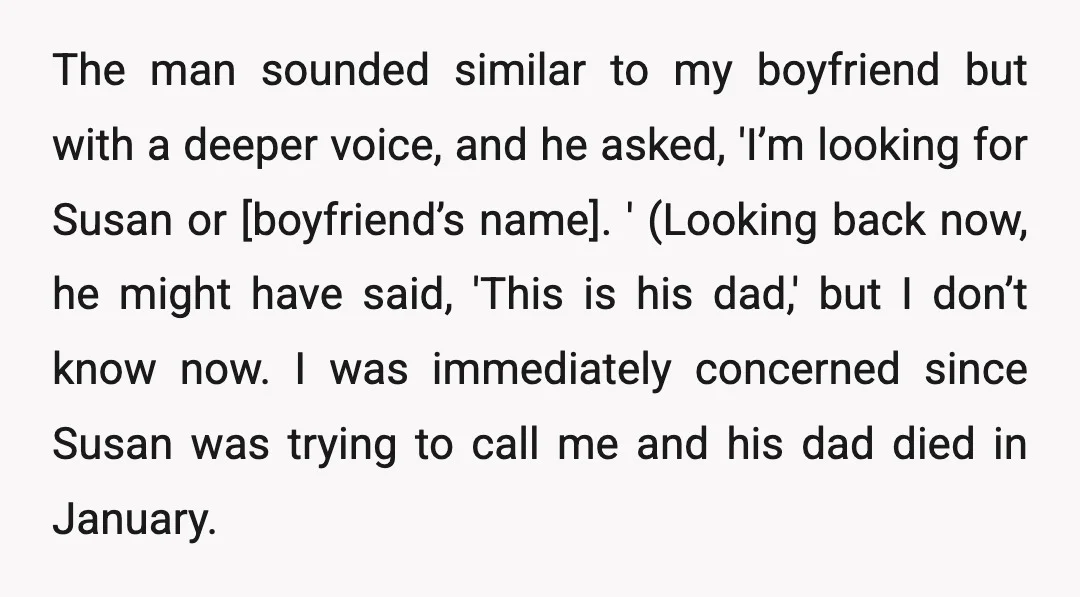 The man sounded similar to my boyfriend but with a deeper voice, and he asked, 'I’m looking for Susan or [boyfriend’s name]. ' (Looking back now, he might have said,...