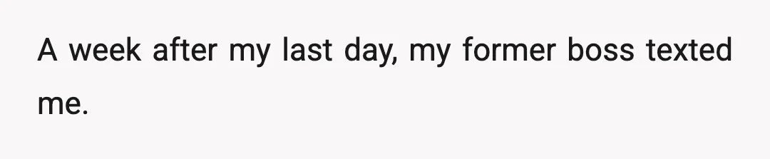 A week after my last day, my former boss texted me.