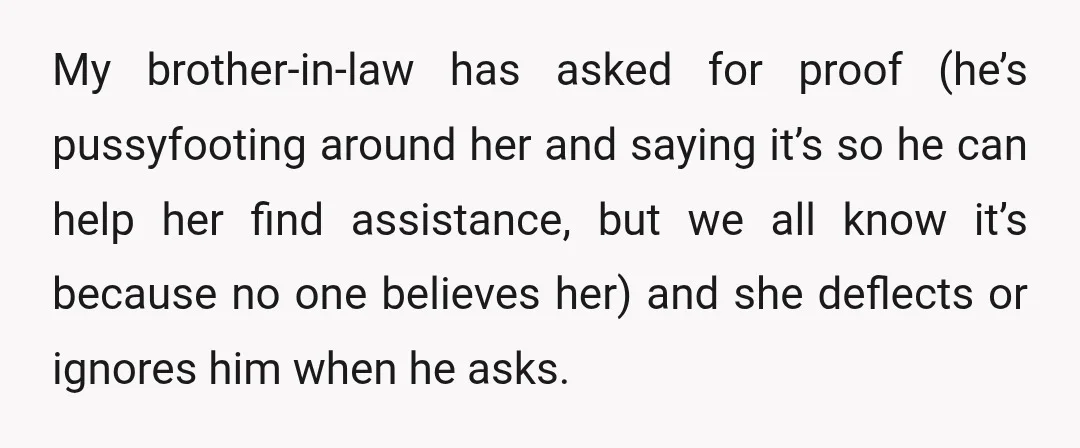 My brother-in-law has asked for proof (he’s pussyfooting around her and saying it’s so he can help her find assistance, but we all know it’s because no one believes her)...