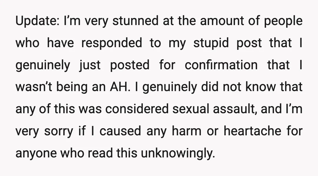 Update: I’m very stunned at the amount of people who have responded to my stupid post that I genuinely just posted for confirmation that I wasn’t being an AH. I...
