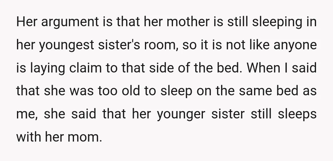 Her argument is that her mother is still sleeping in her youngest sister's room, so it is not like anyone is laying claim to that side of the bed. When...