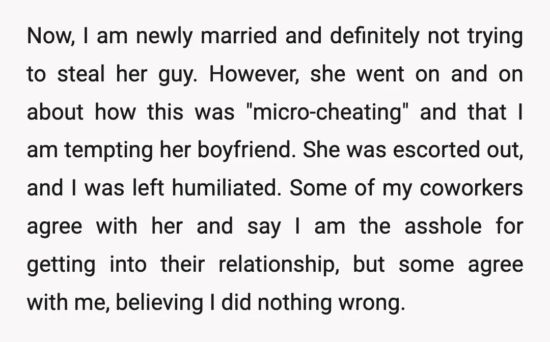 Now, I am newly married and definitely not trying to steal her guy. However, she went on and on about how this was "micro-cheating" and that I am tempting her...