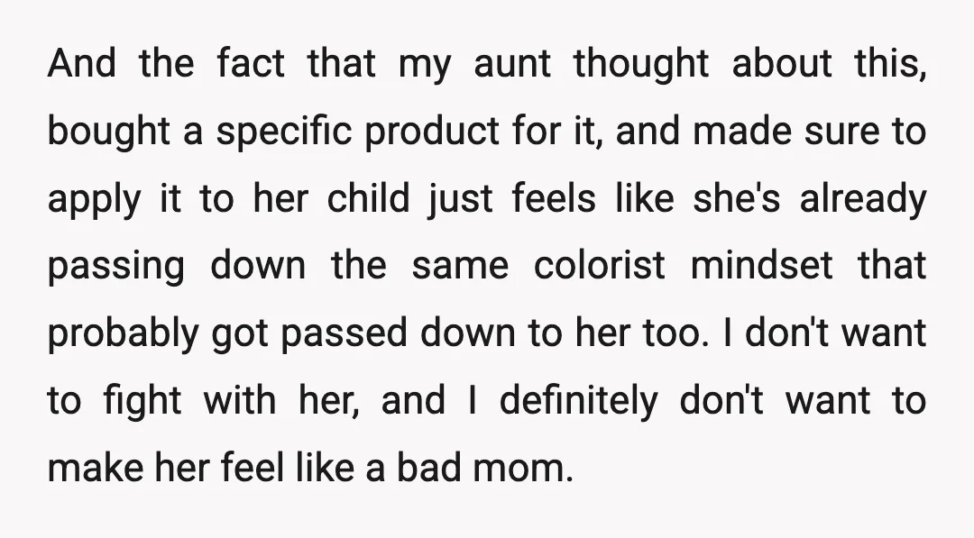 And the fact that my aunt thought about this, bought a specific product for it, and made sure to apply it to her child just feels like she's already passing...