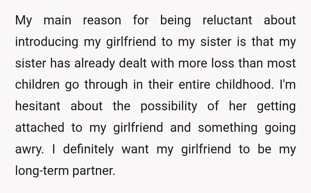 My main reason for being reluctant about introducing my girlfriend to my sister is that my sister has already dealt with more loss than most children go through in their...