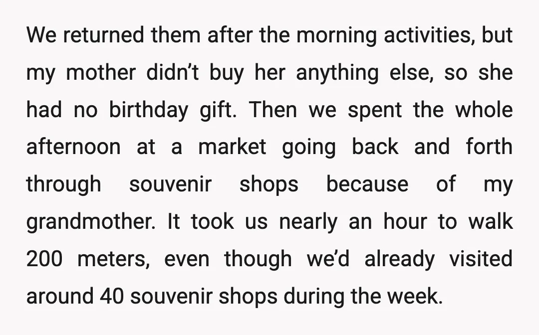 We returned them after the morning activities, but my mother didn’t buy her anything else, so she had no birthday gift. Then we spent the whole afternoon at a market...