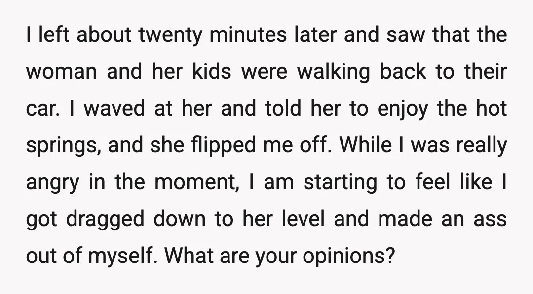 I left about twenty minutes later and saw that the woman and her kids were walking back to their car. I waved at her and told her to enjoy the...