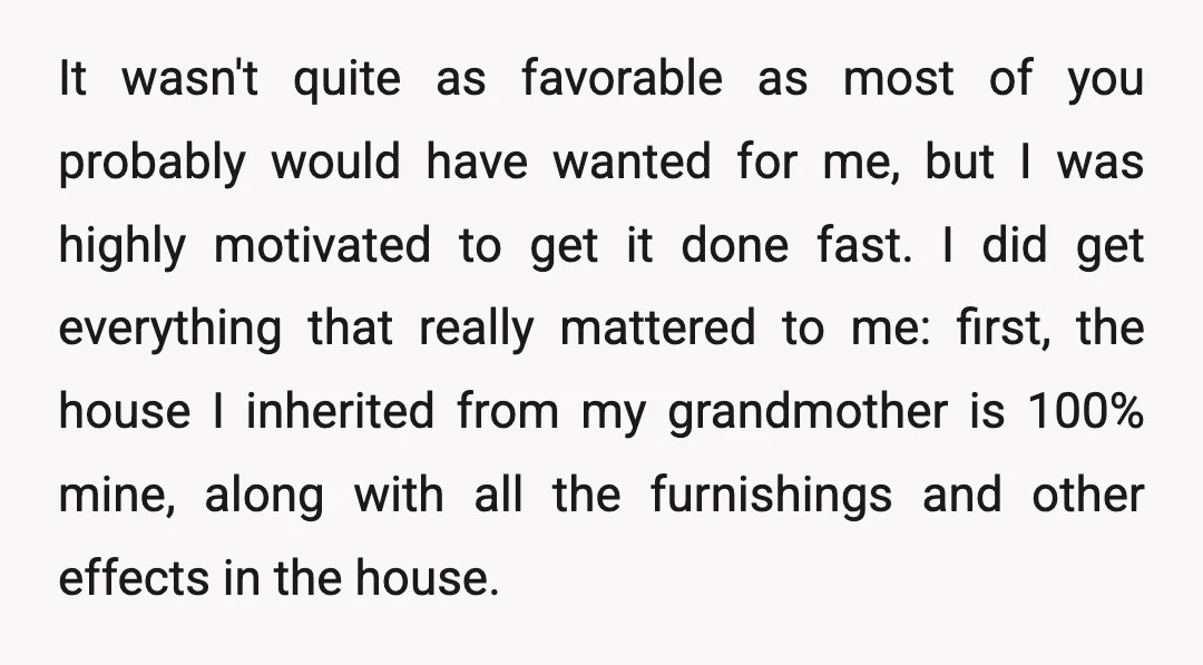 It wasn't quite as favorable as most of you probably would have wanted for me, but I was highly motivated to get it done fast. I did get everything that...
