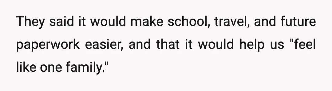They said it would make school, travel, and future paperwork easier, and that it would help us "feel like one family."