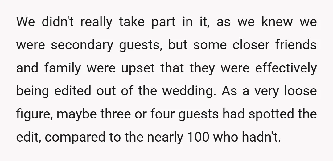 We didn't really take part in it, as we knew we were secondary guests, but some closer friends and family were upset that they were effectively being edited out of...