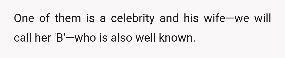 One of them is a celebrity and his wife—we will call her 'B'—who is also well known.