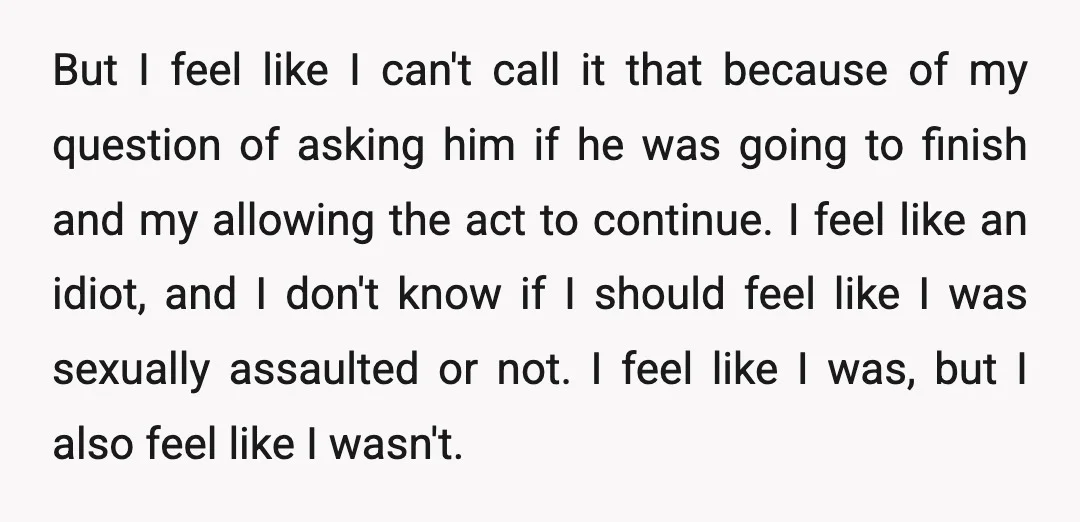 But I feel like I can't call it that because of my question of asking him if he was going to finish and my allowing the act to continue. I...