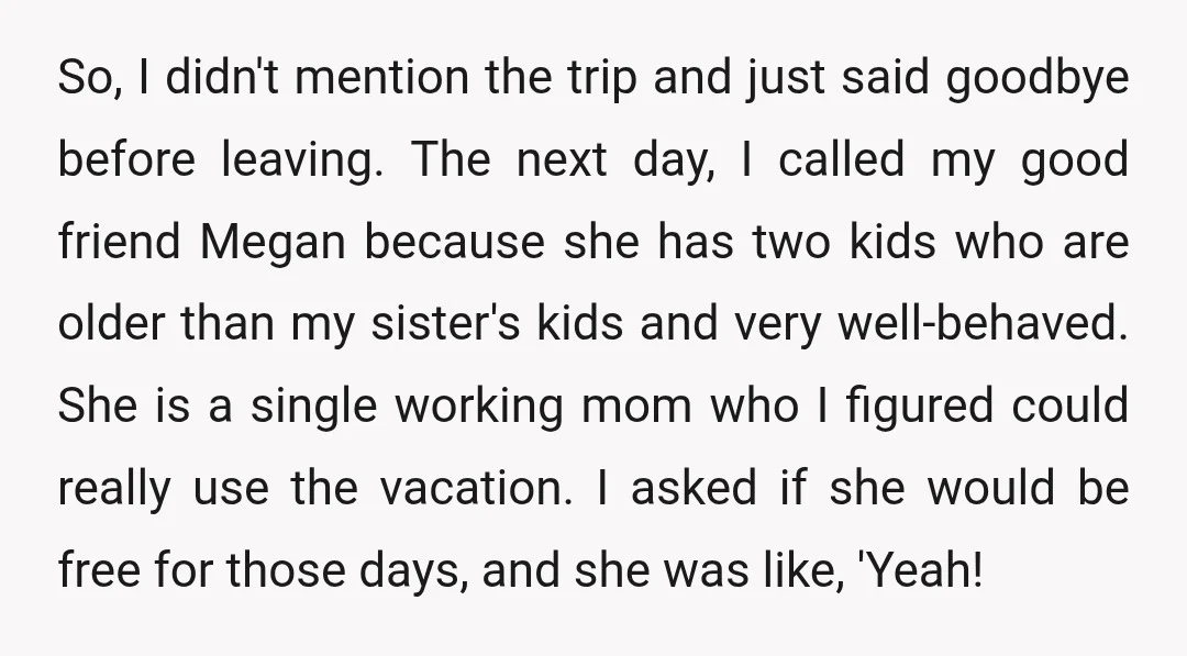 So, I didn't mention the trip and just said goodbye before leaving. The next day, I called my good friend Megan because she has two kids who are older than...