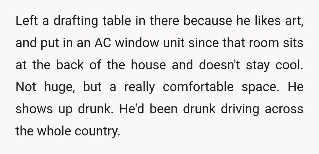 Left a drafting table in there because he likes art, and put in an AC window unit since that room sits at the back of the house and doesn't stay...