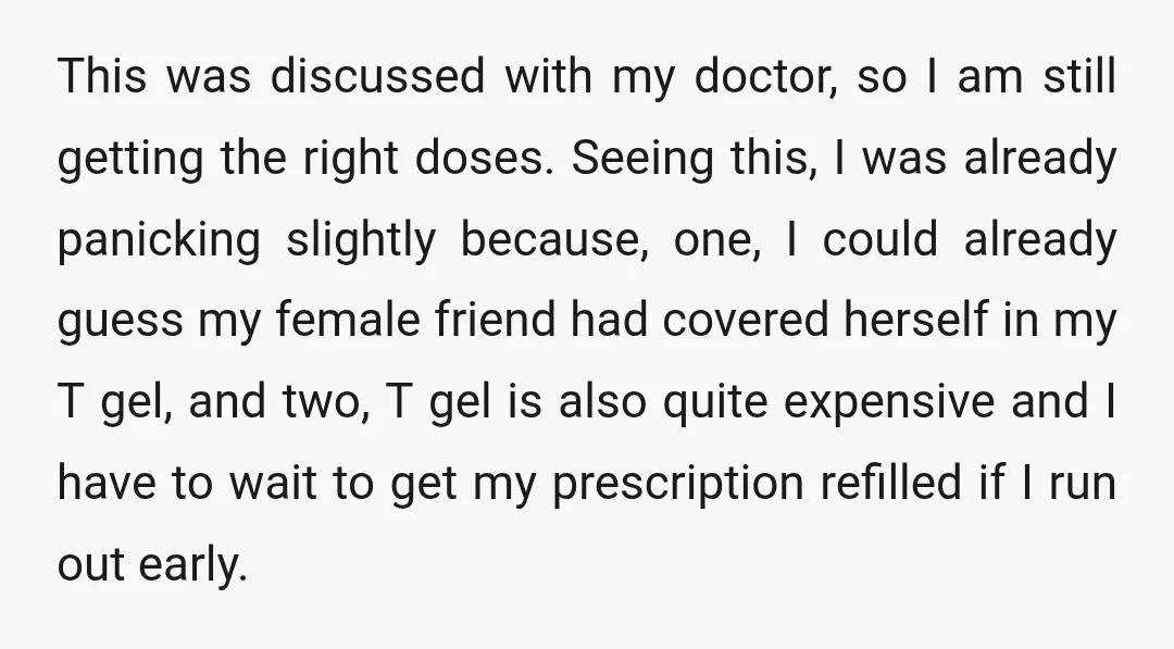 This was discussed with my doctor, so I am still getting the right doses. Seeing this, I was already panicking slightly because, one, I could already guess my female friend...