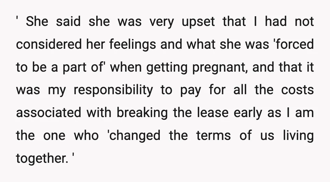 ' She said she was very upset that I had not considered her feelings and what she was 'forced to be a part of' when getting pregnant, and that it...