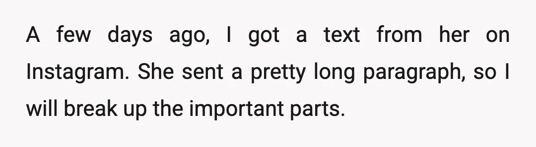 A few days ago, I got a text from her on Instagram. She sent a pretty long paragraph, so I will break up the important parts.