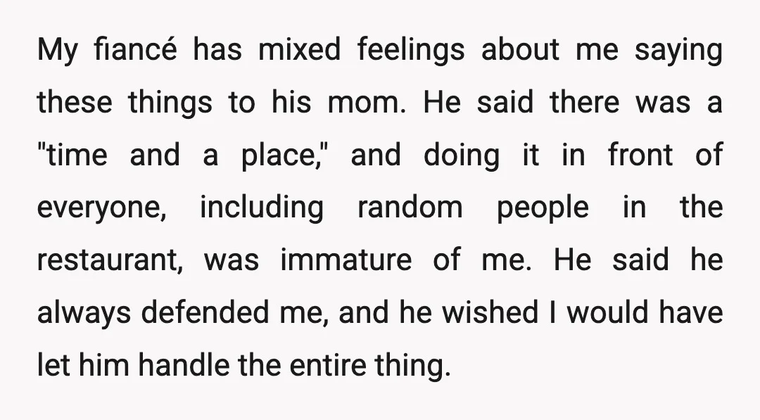 My fiancé has mixed feelings about me saying these things to his mom. He said there was a "time and a place," and doing it in front of everyone, including...