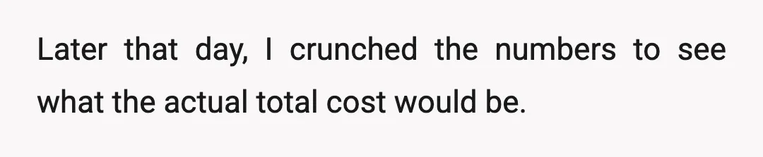 Later that day, I crunched the numbers to see what the actual total cost would be.