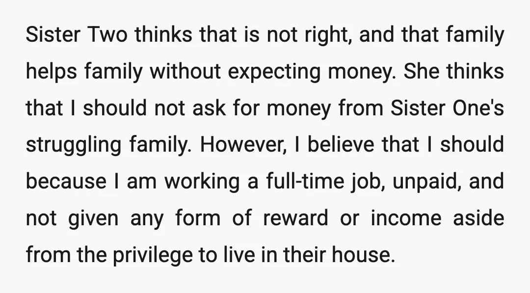 Sister Two thinks that is not right, and that family helps family without expecting money. She thinks that I should not ask for money from Sister One's struggling family. However,...