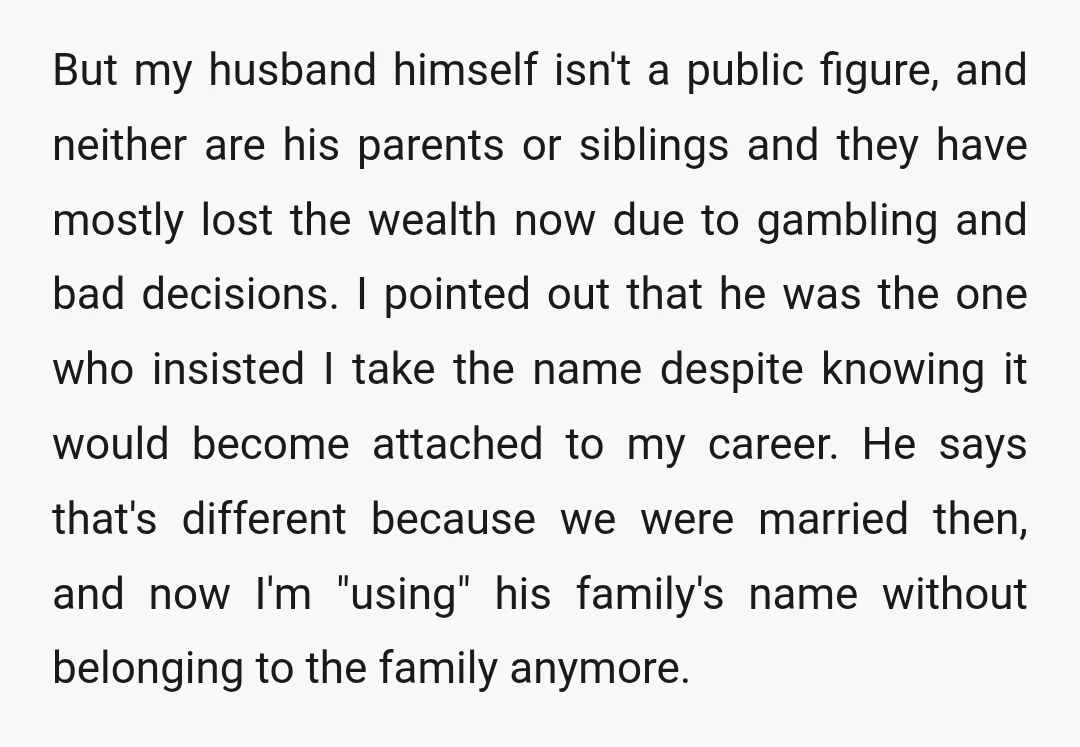 But my husband himself isn't a public figure, and neither are his parents or siblings and they have mostly lost the wealth now due to gambling and bad decisions. I...