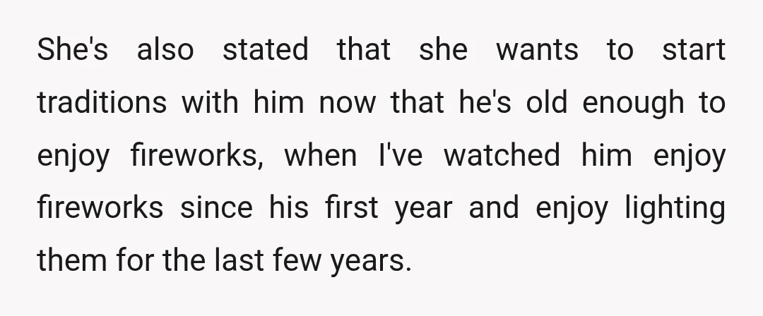 She's also stated that she wants to start traditions with him now that he's old enough to enjoy fireworks, when I've watched him enjoy fireworks since his first year and...