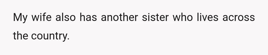 My wife also has another sister who lives across the country.