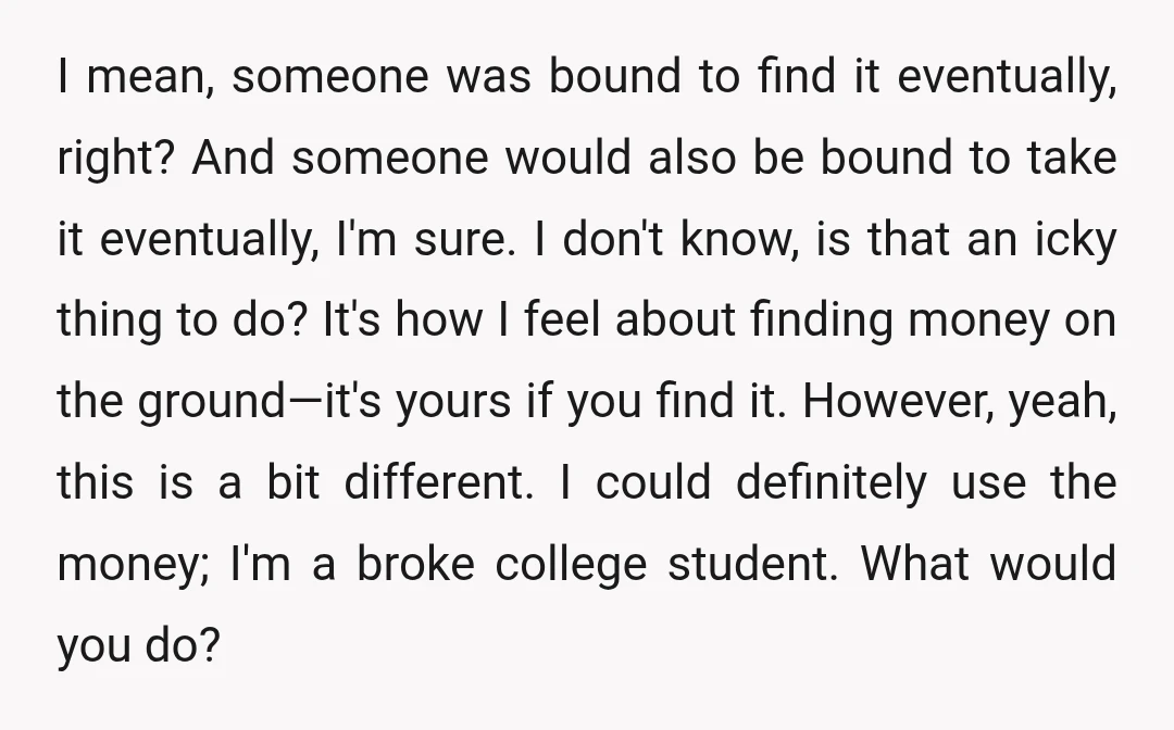 I mean, someone was bound to find it eventually, right? And someone would also be bound to take it eventually, I'm sure. I don't know, is that an icky thing...