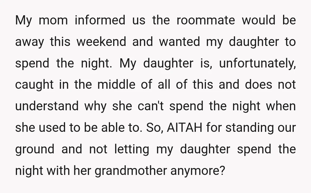 My mom informed us the roommate would be away this weekend and wanted my daughter to spend the night. My daughter is, unfortunately, caught in the middle of all of...