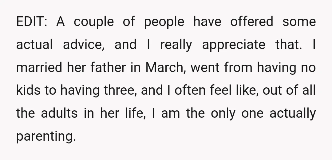 EDIT: A couple of people have offered some actual advice, and I really appreciate that. I married her father in March, went from having no kids to having three, and...