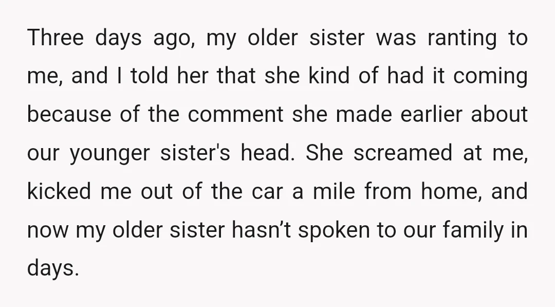 Three days ago, my older sister was ranting to me, and I told her that she kind of had it coming because of the comment she made earlier about our...
