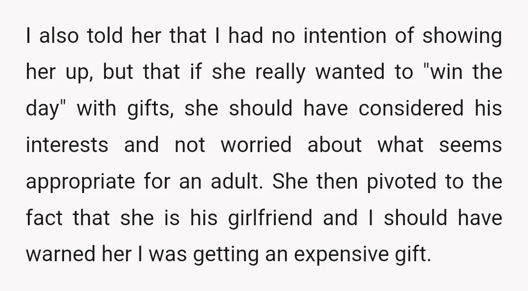 I also told her that I had no intention of showing her up, but that if she really wanted to "win the day" with gifts, she should have considered his...