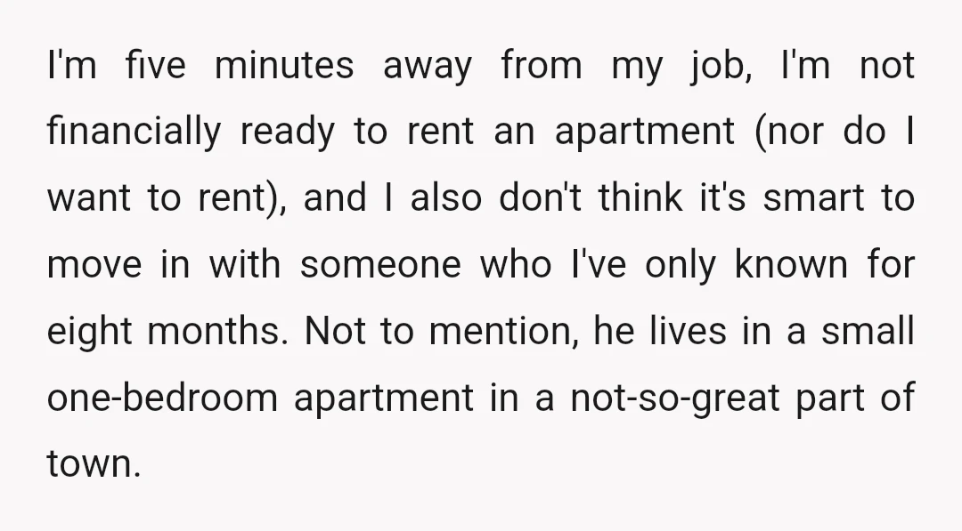 I'm five minutes away from my job, I'm not financially ready to rent an apartment (nor do I want to rent), and I also don't think it's smart to move...