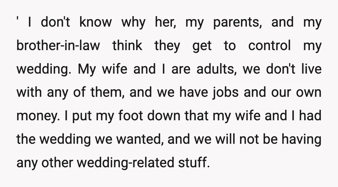' I don't know why her, my parents, and my brother-in-law think they get to control my wedding. My wife and I are adults, we don't live with any of...