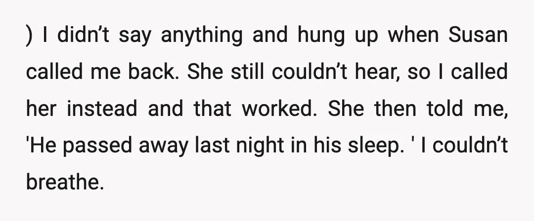 ) I didn’t say anything and hung up when Susan called me back. She still couldn’t hear, so I called her instead and that worked. She then told me, 'He...