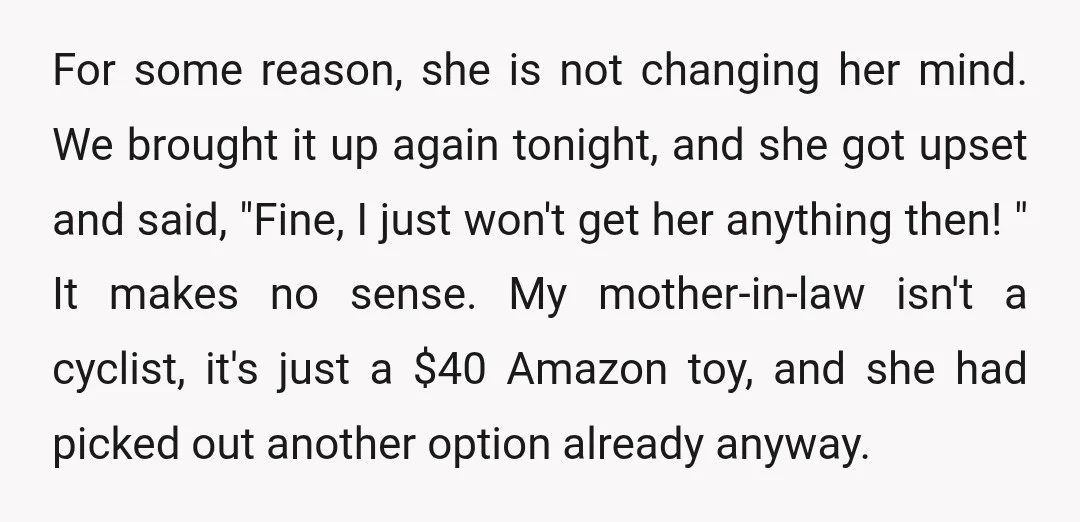 For some reason, she is not changing her mind. We brought it up again tonight, and she got upset and said, "Fine, I just won't get her anything then! "...