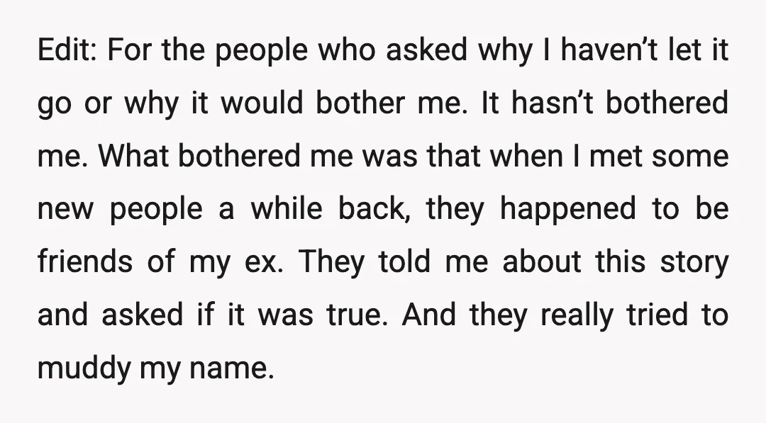Edit: For the people who asked why I haven’t let it go or why it would bother me. It hasn’t bothered me. What bothered me was that when I met...