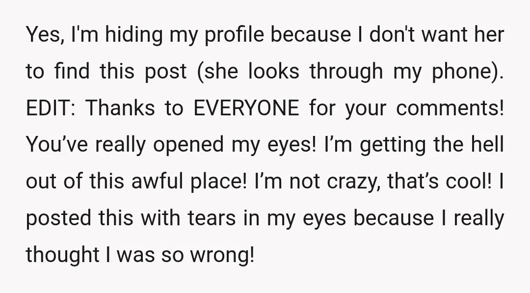 Yes, I'm hiding my profile because I don't want her to find this post (she looks through my phone). EDIT: Thanks to EVERYONE for your comments! You’ve really opened my...