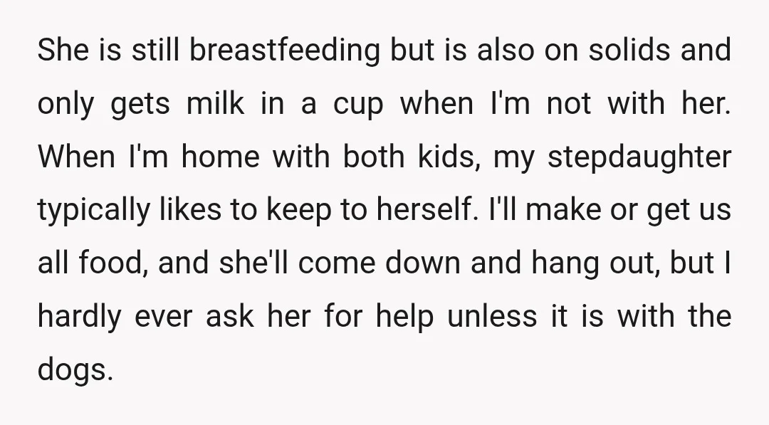 She is still breastfeeding but is also on solids and only gets milk in a cup when I'm not with her. When I'm home with both kids, my stepdaughter typically...