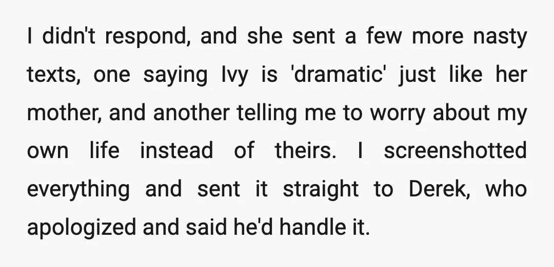 I didn't respond, and she sent a few more nasty texts, one saying Ivy is 'dramatic' just like her mother, and another telling me to worry about my own life...