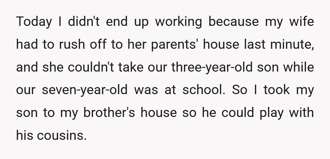 Today I didn't end up working because my wife had to rush off to her parents' house last minute, and she couldn't take our three-year-old son while our seven-year-old was...
