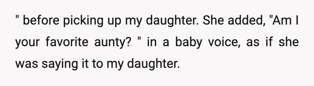 " before picking up my daughter. She added, "Am I your favorite aunty? " in a baby voice, as if she was saying it to my daughter.