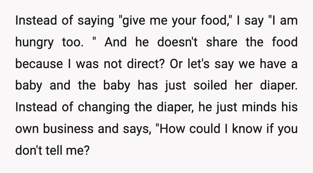 Instead of saying "give me your food," I say "I am hungry too. " And he doesn't share the food because I was not direct? Or let's say we have...