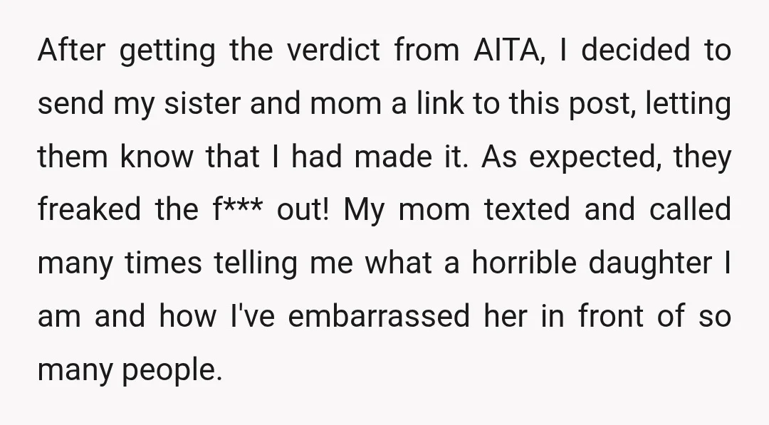 After getting the verdict from AITA, I decided to send my sister and mom a link to this post, letting them know that I had made it. As expected, they...