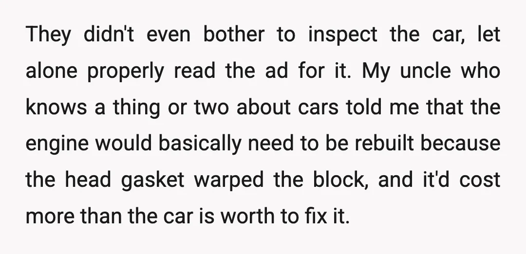 They didn't even bother to inspect the car, let alone properly read the ad for it. My uncle who knows a thing or two about cars told me that the...