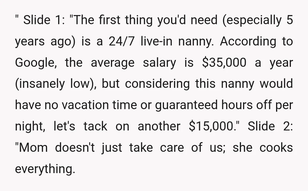 " Slide 1: "The first thing you'd need (especially 5 years ago) is a 24/7 live-in nanny. According to Google, the average salary is $35,000 a year (insanely low), but...
