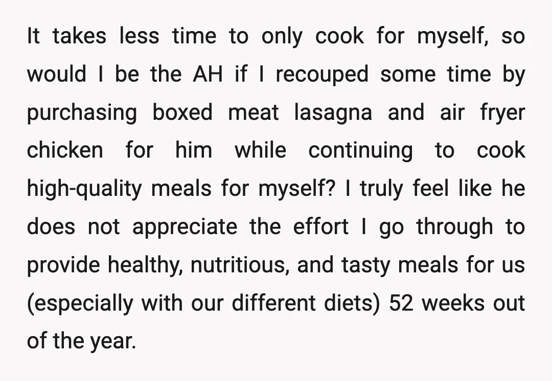 It takes less time to only cook for myself, so would I be the AH if I recouped some time by purchasing boxed meat lasagna and air fryer chicken for...